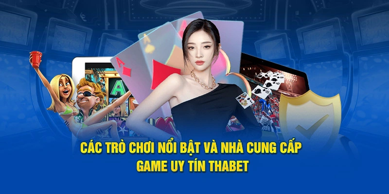Các trò chơi nổi bật và nhà cung cấp game uy tín Thabet.