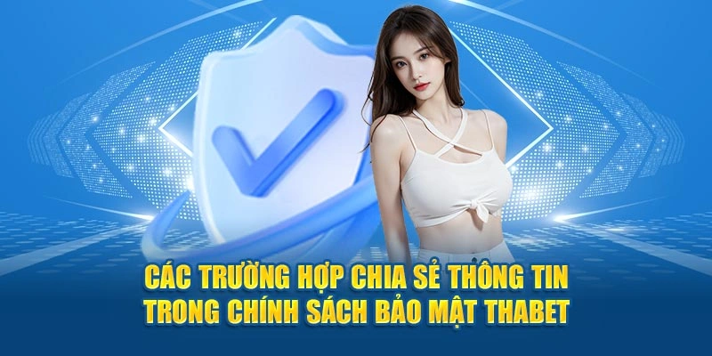 Các trường hợp chia sẻ thông tin trong chính sách bảo mật Thabet