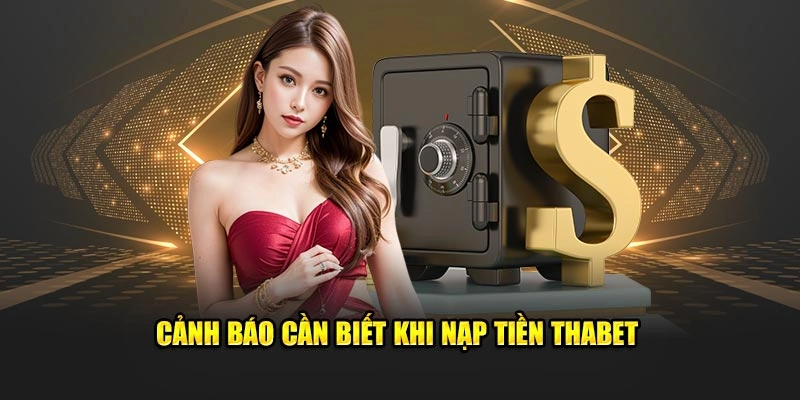 Cảnh báo cần biết khi nạp tiền Thabet