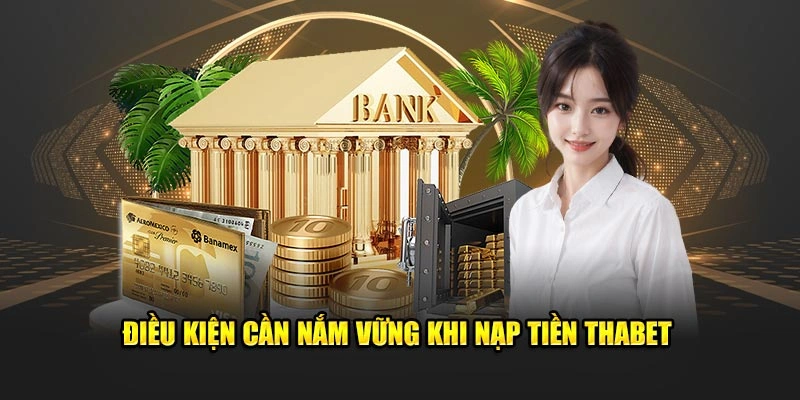 Điều kiện cần nắm vững khi nạp tiền Thabet