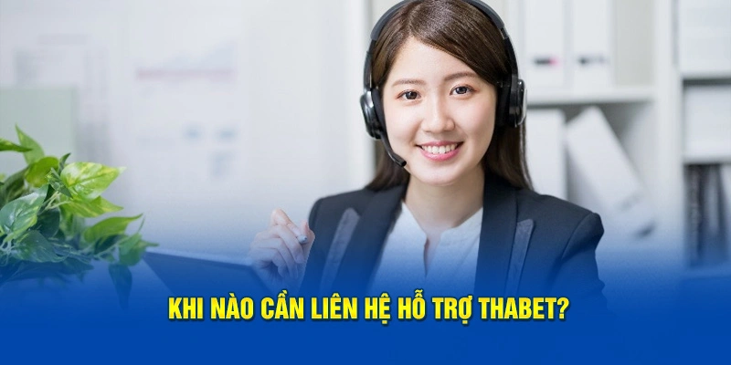 Khi nào nên sử dụng dịch vụ hỗ trợ Thabet?