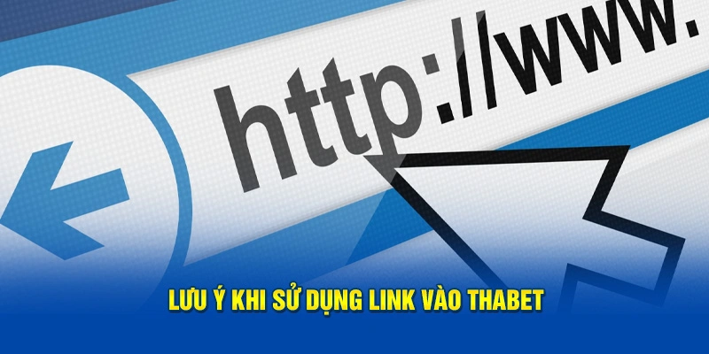 Lưu ý khi sử dụng link vào Thabet