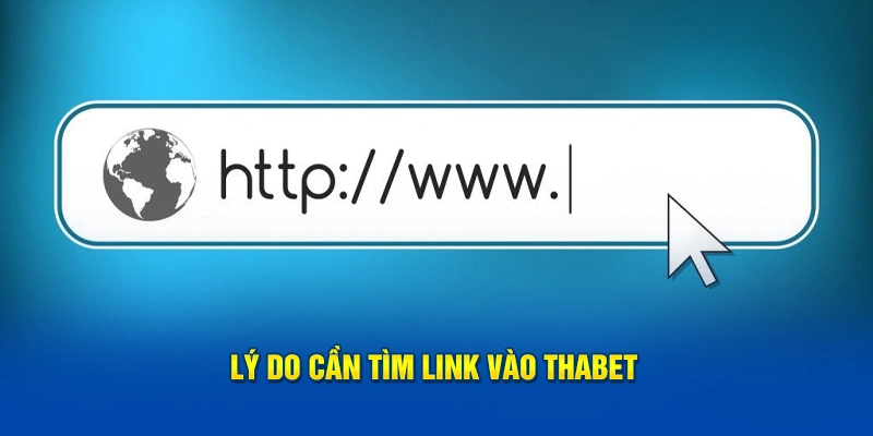 Lý do cần tìm link vào Thabet