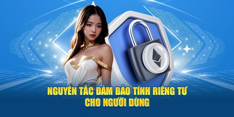 Nguyên tắc đảm bảo tính riêng tư cho hội viên