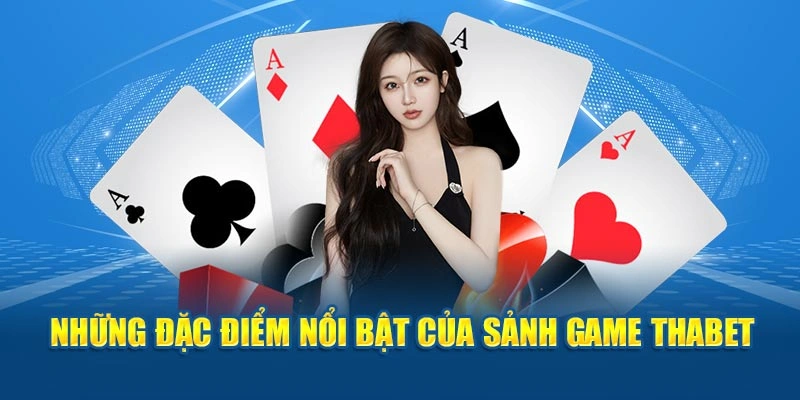 Những đặc điểm nổi bật của sảnh game Thabet
