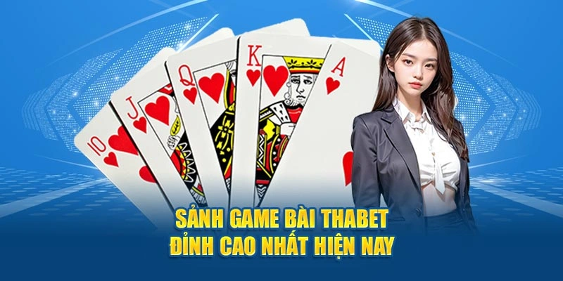 Sảnh game bài Thabet đỉnh cao nhất hiện nay