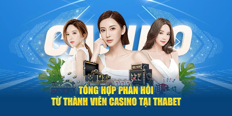Tổng hợp phản hồi từ thành viên Casino tại Thabet