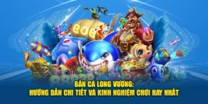 Bắn Cá Long Vương: Hướng Dẫn Chi Tiết và Kinh Nghiệm Chơi