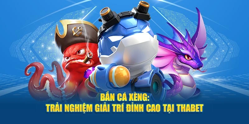 Bắn Cá Xèng: Trải Nghiệm Giải Trí Đỉnh Cao Tại Thabet
