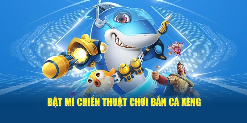Bật mí chiến thuật bắn cá xèng