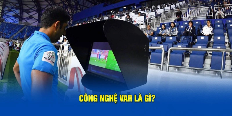 Công nghệ VAR là gì?