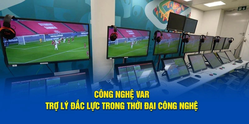 Công Nghệ VAR: Trợ Lý Đắc Lực Trong Thời Đại Công Nghệ