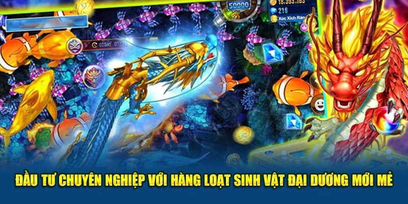 Đầu tư chuyên nghiệp với hàng loạt sinh vật đại dương mới mẻ