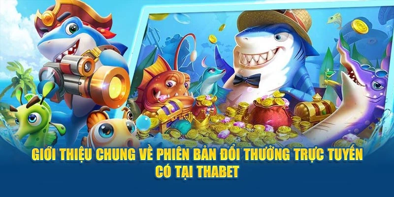 Giới thiệu chung về phiên bản đổi thưởng trực tuyến có tại Thabet