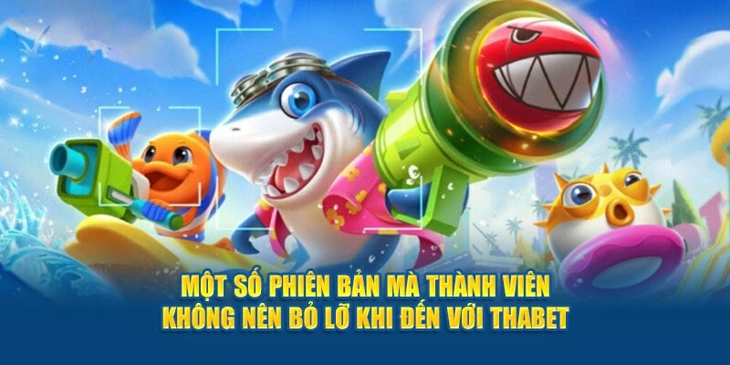Một số phiên bản mà thành viên không nên bỏ lỡ khi đến với Thabet