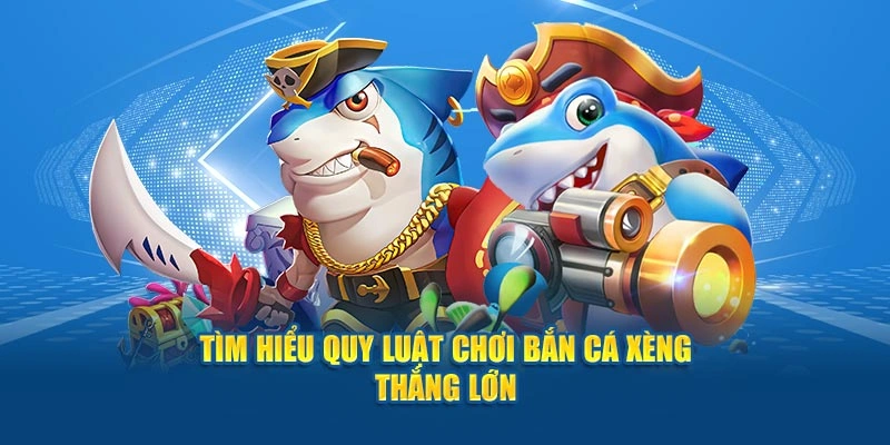 Tìm hiểu quy luật game bắn cá xèng thắng lớn
